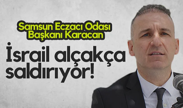 Samsun Eczacı Odası Başkanı Onur Ferhat Karacan: İsrail Alçakça Saldırıyor!