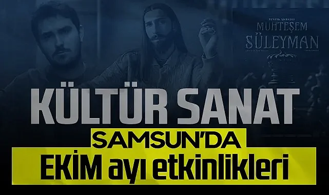 Samsun Ekim Ayında Sanatla Buluşuyor