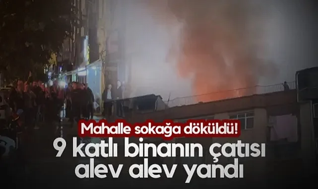Samsun'da Panik Anları! 9 Katlı Binanın Çatısı Alev Alev Yandı, Mahalle Sokağa Döküldü!