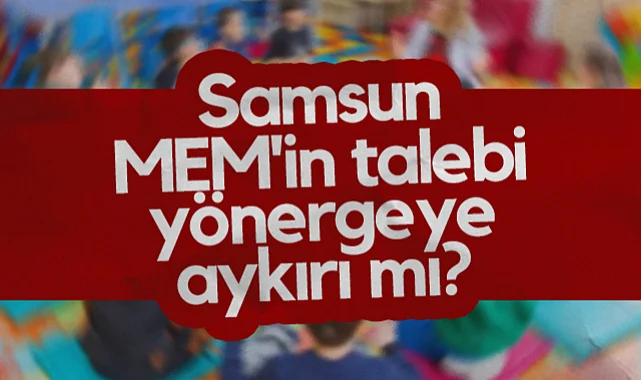 Samsun MEM'in Talebi Yönergeye Aykırı mı?