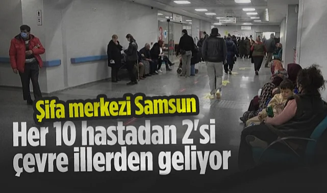 Samsun Şifa Merkezi Oldu: 9 Ayda 7.8 Milyon Muayene, 1 Milyon İl Dışı Hasta