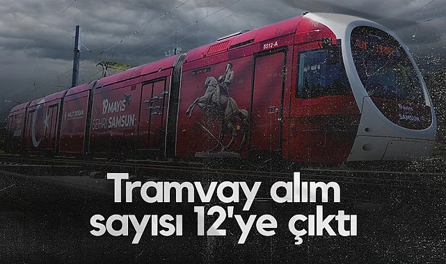Samsun Tramvay Alım Sayısı 12'ye Çıktı