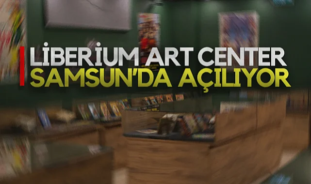 Samsun'un Yeni Kültür Merkezi Liberium Art Center 11 Ekim’de Kapılarını Açıyor