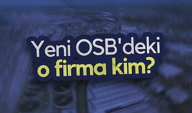  Samsun Yeni OSB'deki O Firma Kim?