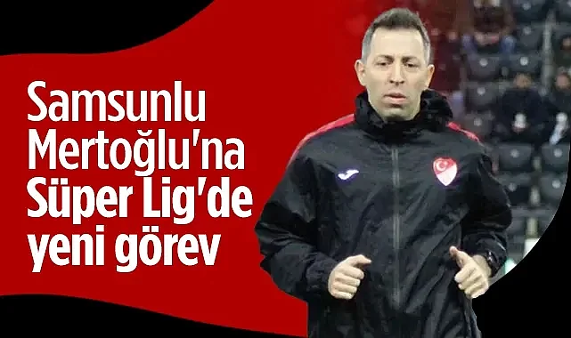 Samsunlu Hakem Erdem Mertoğlu'na Süper Lig'de Yeni Görev