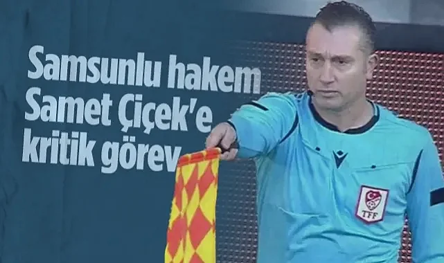 Samsunlu Hakem Samet Çiçek'e Süper Lig'de Kritik Görev