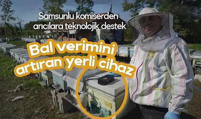 Samsunlu Komiserden Arıcılara Teknolojik Destek: Bal Verimini Artıran Yerli Cihaz