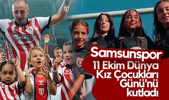 Samsunspor, 11 Ekim Dünya Kız Çocukları Günü'nü Kutladı: Yetenek Etiket Tanımaz