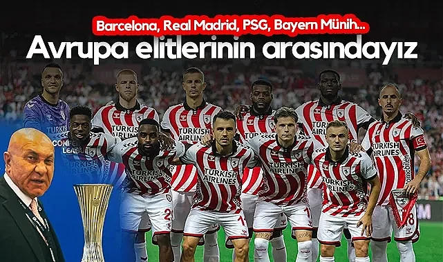 Samsunspor Avrupa Elitlerinin Arasında! Barcelona, Real Madrid, PSG, Bayern Münih...
