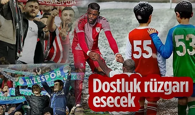 Samsunspor-Çaykur Rizespor Derbisinde Dostluk Rüzgarı Esecek