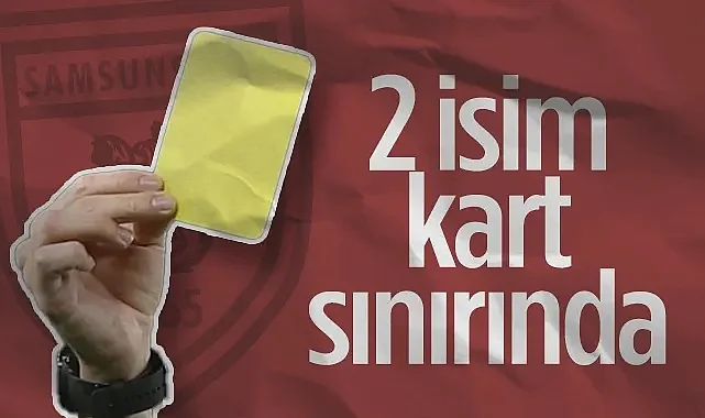 Samsunspor'da 2 Oyuncu Sarı Kart Sınırında 