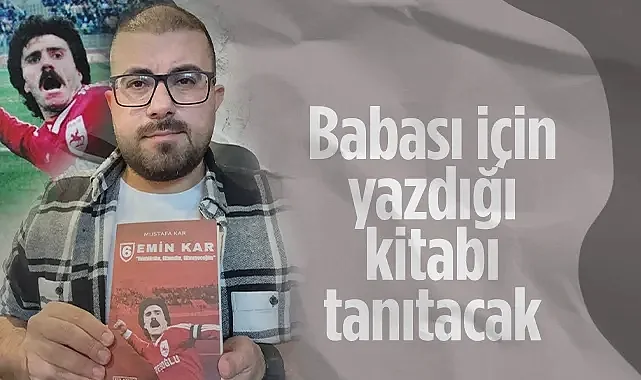 Samsunspor Efsanesi Emin Kar'ın Oğlu Babası İçin Yazdığı Kitabı İmzalayacak 