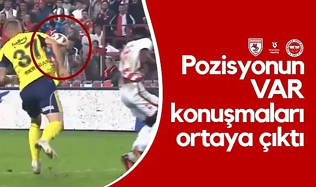 Samsunspor'un Penaltısı Neden İptal Edildi: Fenerbahçe Maçındaki Karar Neden Değişti? İşte Saniye Saniye Konuşmalar...