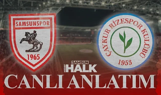 Samsunspor-Rizespor Maçı Canlı Takip ve Gelişmeler