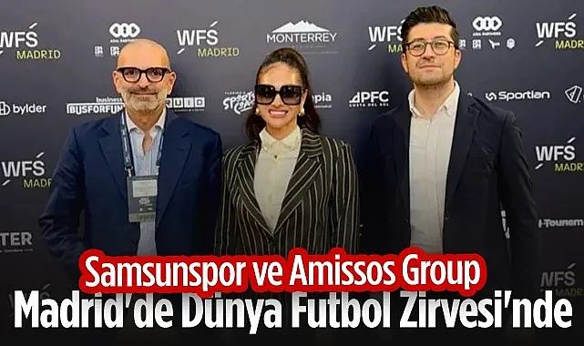 Samsunspor ve Amissos Group Madrid'de Dünya Futbol Zirvesi'nde