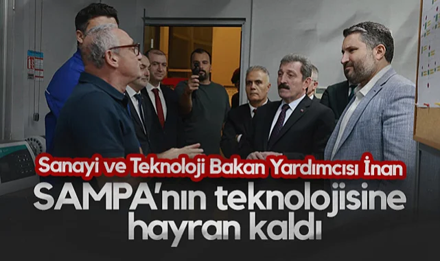 Sanayi ve Teknoloji Bakan Yardımcısı İnan, SAMPA'nın Teknolojisine Hayran Kaldı