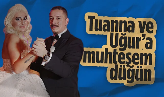 Tuanna ve Uğur’a Muhteşem Düğün