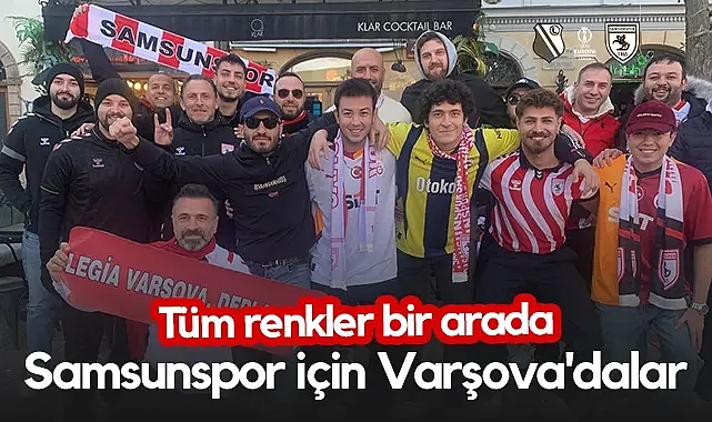 Tüm Türkiye Samsunspor İçin Varşova'da! Galatasaray, Fenerbahçe, Kocaelispor,Göztepe...