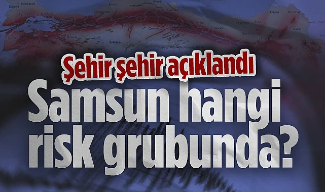 Türkiye'nin En Tehlikeli Fay Hatları Şehir Şehir Açıklandı: Samsun Hangi Risk Grubunda?