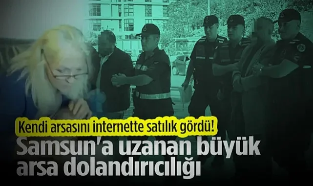 Üç İlde Dev Operasyon! Samsun'a Uzanan Arsa Dolandırıcılığı Çetesi Yakalandı!