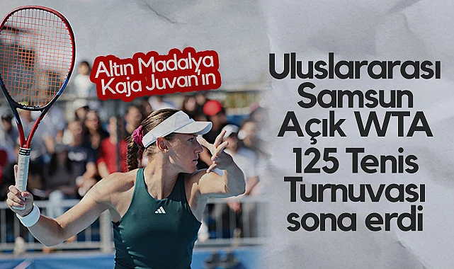 Uluslararası Samsun Açık WTA 125 Tenis Turnuvası Sona Erdi: Altın Madalya Kaja Juvan'ın