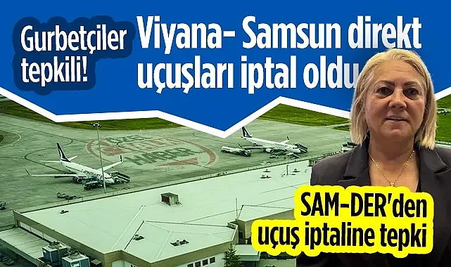 Viyana- Samsun Direkt Uçuşları İptal Oldu, Gurbetçiler Tepkili! SAM-DER'den Uçuş İptaline Tepki