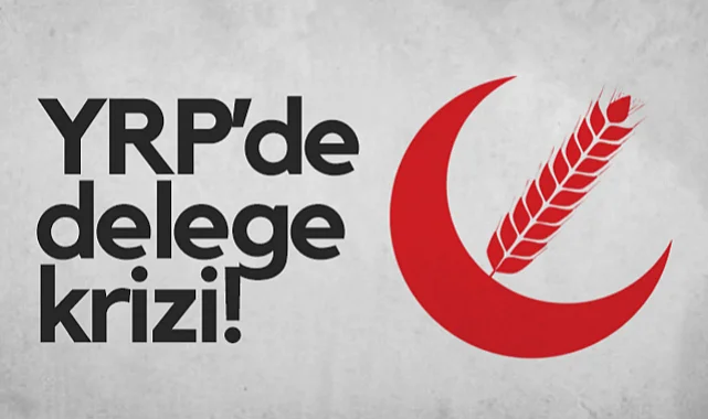 Yeniden Refah Partisi’nde Delege Krizi!