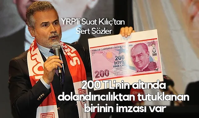 YRP'li Suat Kılıç'tan Sert Sözler: 200 TL'nin Altında Dolandırıcılıktan Tutuklanan Birinin İmzası Var