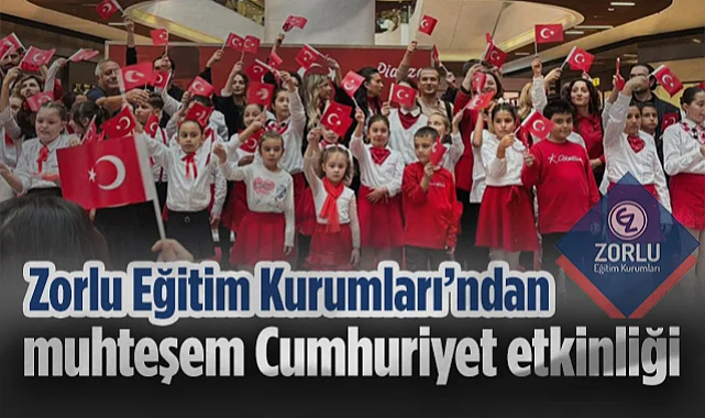 Zorlu Eğitim Kurumları’ndan Muhteşem Cumhuriyet Etkinliği