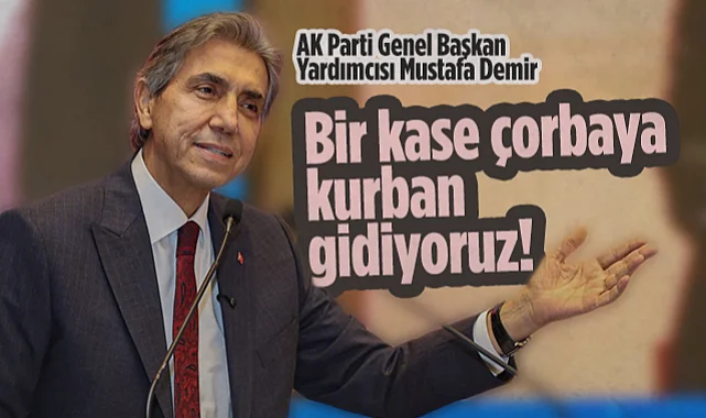 AK Parti Genel Başkan Yardımcısı Mustafa Demir Samsun'da Konuştu: Bir Kase Çorbaya Kurban Gidiyoruz!