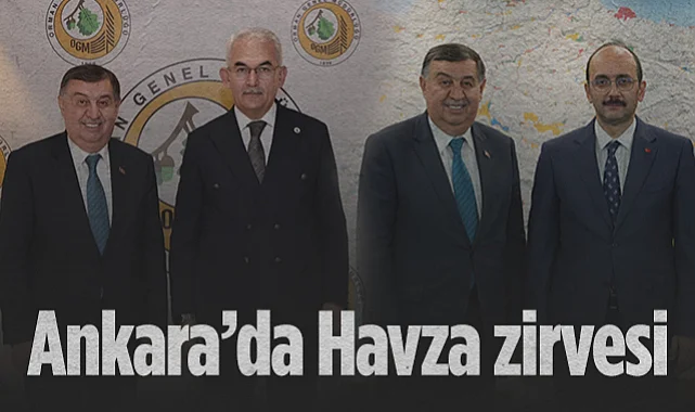 Ankara’da Havza Zirvesi: İki Önemli Proje Görüşüldü