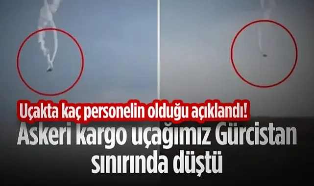 Askeri Kargo Uçağımız Gürcistan Sınırında Düştü! MSB Personel Sayısını Açıkladı...