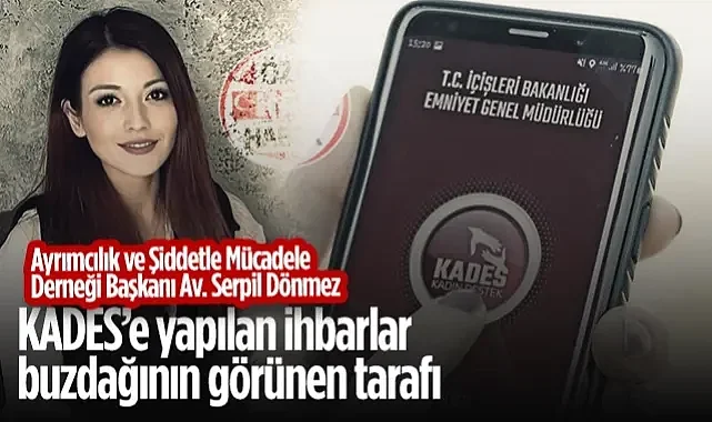 Ayrımcılık ve Şiddetle Mücadele Derneği Başkanı Av. Serpil Dönmez: KADES'e Yapılan İhbarlar Buzdağının Görünen Tarafı