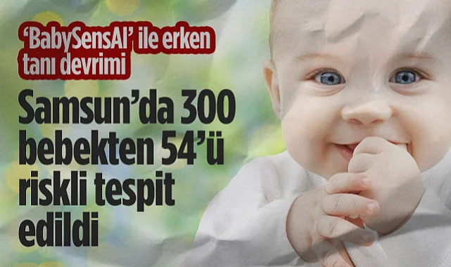 BabySensAI ile Erken Tanı Devrimi: Samsun’da 300 Bebekten 54’ü Riskli Tespit Edildi