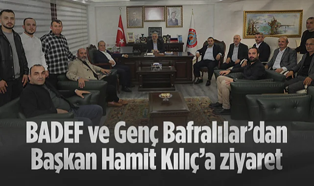 BADEF ve Genç Bafralılar'dan Başkan Hamit Kılıç'a Ziyaret