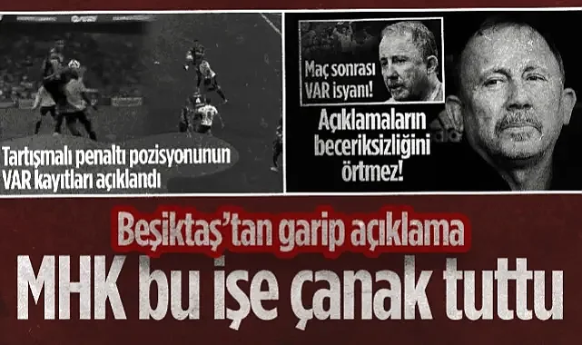 Beşiktaş'tan Samsunspor Maçındaki O Pozisyon İçin Garip Açıklama: MHK Bu İşe Çanak Tuttu
