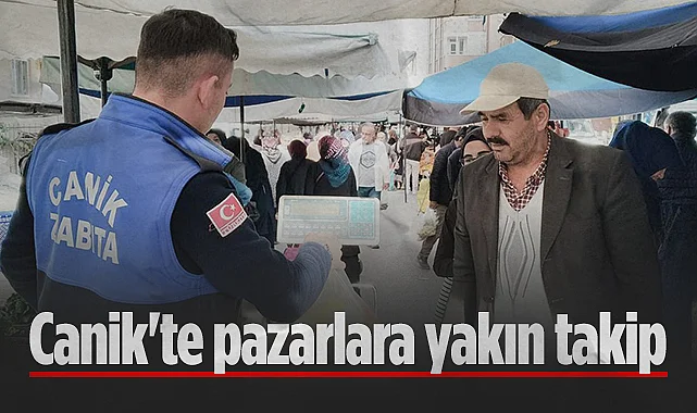 Canik Belediyesi'nden Semt Pazarlarına Yakın Takip