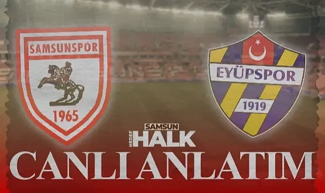 CANLI: Samsunspor - Eyüpspor | Maçtan Anlık Gelişmeler, Goller