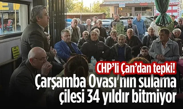 Çarşamba Ovası'nın Sulama Çilesi 34 Yıldır Bitmiyor! CHP'li Murat Çan Tepki Gösterdi...