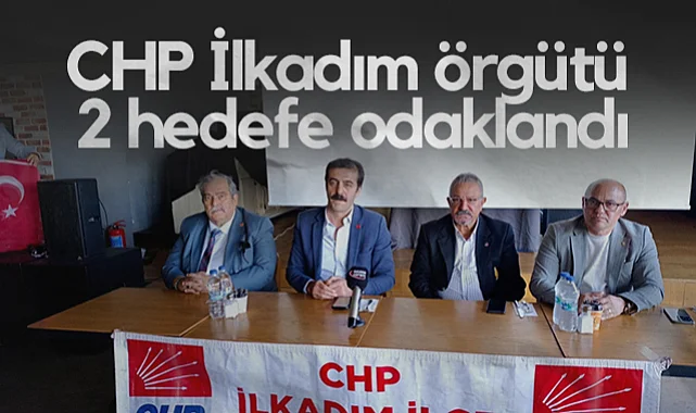 CHP İlkadım Örgütü 2 Hedefe Odaklandı