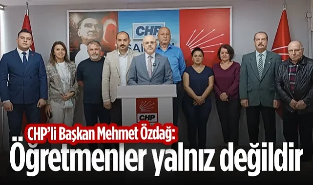 CHP Samsun İl Başkanı Özdağ: Öğretmenler Yalnız Değildir