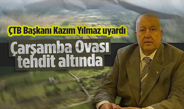 ÇTB Başkanı Kazım Yılmaz: Kömür Depoları ve Yanlış Kullanım Çarşamba Ovası'nı Tehdit Ediyor