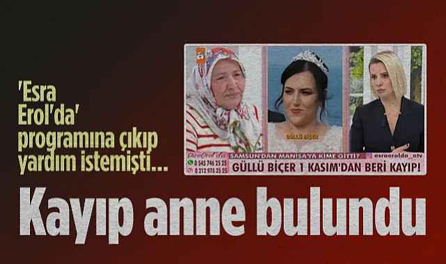 Esra Erol'da Programına Çıkıp Yardım İstemişti... Bafralı Kayıp Anne Bulundu
