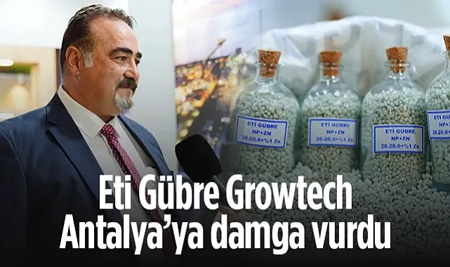Eti Gübre Growtech Antalya'ya Damga Vurdu