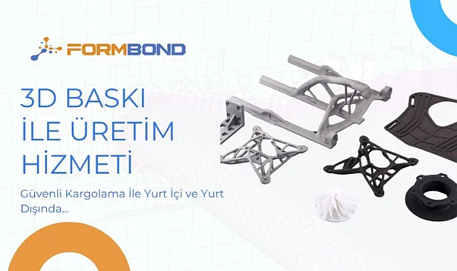 FormBond, 3D Baskı Teknolojileriyle Endüstriyel Üretimde Devrim Yaratıyor