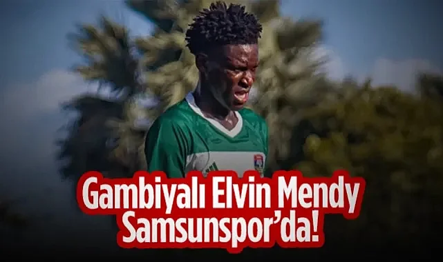 Gambiyalı Elvin Mendy Samsunspor'da
