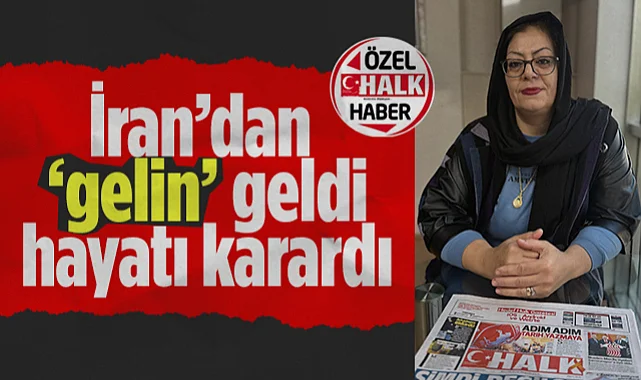 İran'dan Gelin Geldi Hayatı Karardı