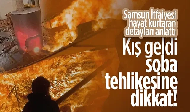 Kış Geldi, Soba Tehlikesine Dikkat! Samsun İtfaiyesi Hayat Kurtaran Detayları Anlattı...