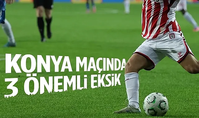 Konyaspor Maçında Samsunspor’da 3 Önemli Eksik