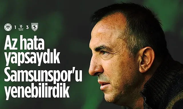 Konyaspor Teknik Direktörü Uçar: Az Hata Yapsaydık Samsunspor'u Yenebilirdik